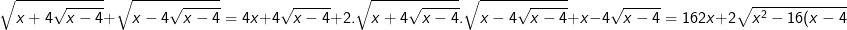 https://latex.codecogs.com/png.image?\dpi{110}\sqrt{x+4\sqrt{x-4}}+\sqrt{x-4\sqrt{x-4}}=4\\x+4\sqrt{x-4}+2.\sqrt{x+4\sqrt{x-4}}.\sqrt{x-4\sqrt{x-4}}+x-4\sqrt{x-4}=16\\2x+2\sqrt{x^2-16(x-4)}=16\\ x+\sqrt{x^2-16(x-4)}=8\\x+\sqrt{x^2-16x+64}=8\\x+\sqrt{(x-8)^2}=8\\x+|x-8|=8\\|x-8|=8-x\\x-8 \leqslant 0\\x\leqslant 8